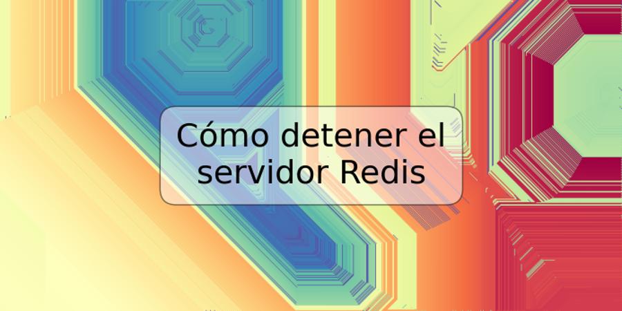 Cómo detener el servidor Redis