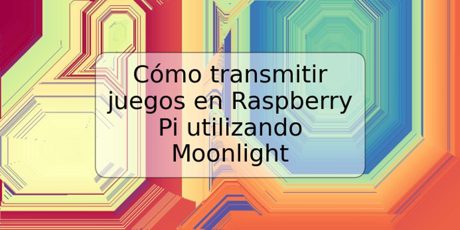 Cómo transmitir juegos en Raspberry Pi utilizando Moonlight