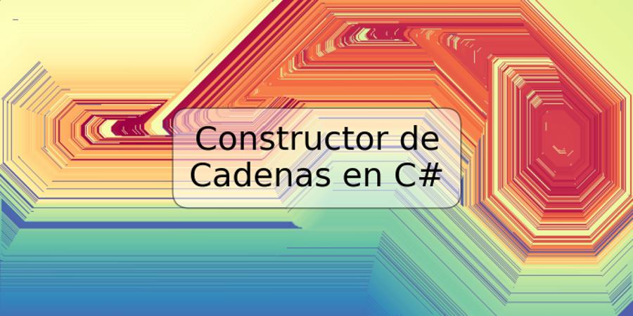 Constructor de Cadenas en C#