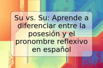 Su vs. Su: Aprende a diferenciar entre la posesión y el pronombre reflexivo en español