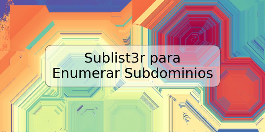 Sublist3r para Enumerar Subdominios