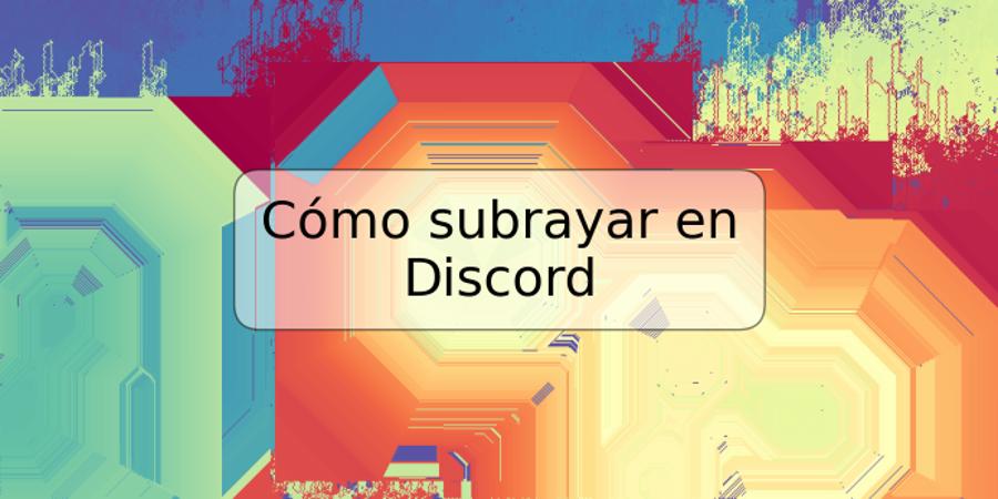 Cómo subrayar en Discord