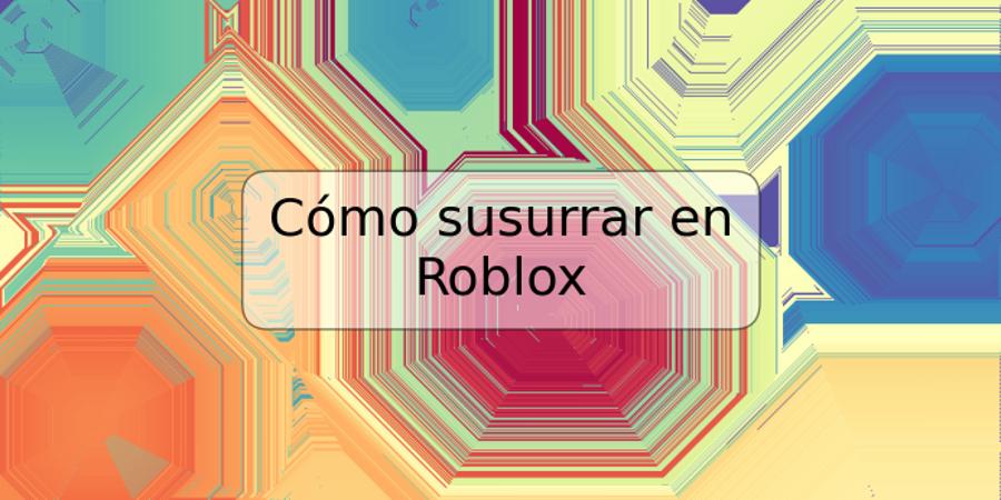 Cómo susurrar en Roblox