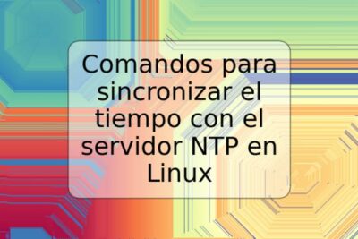 Comandos para sincronizar el tiempo con el servidor NTP en Linux