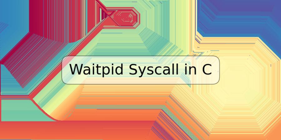 Waitpid Syscall in C