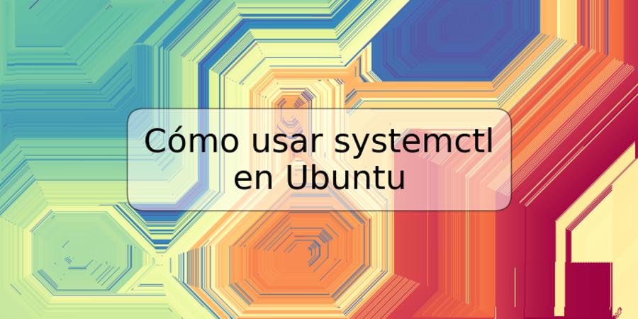 Cómo usar systemctl en Ubuntu