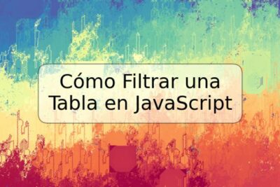 Cómo Filtrar una Tabla en JavaScript