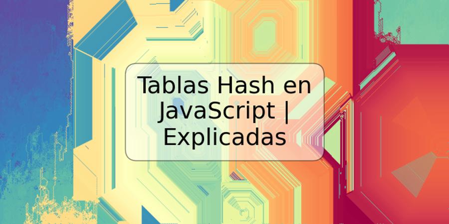 Tablas Hash en JavaScript | Explicadas