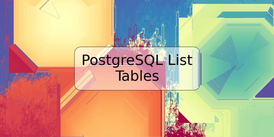 PostgreSQL List Tables