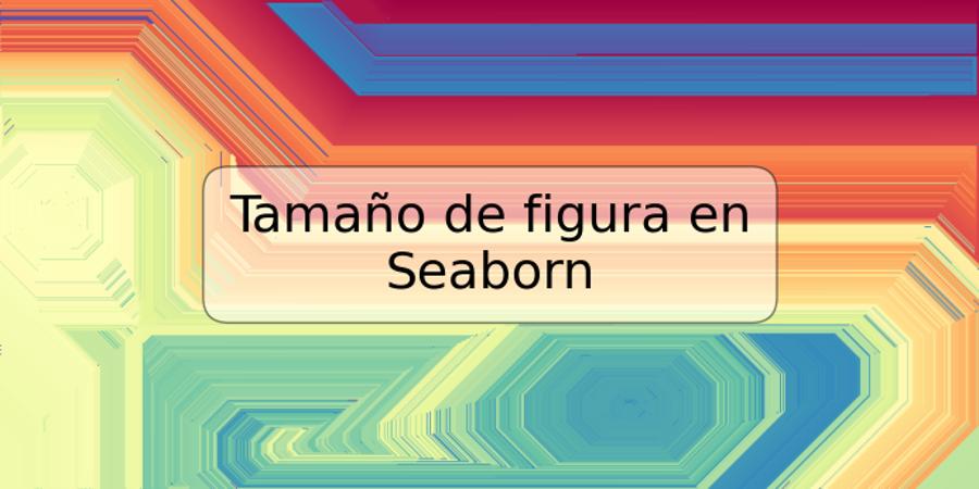 Tamaño de figura en Seaborn