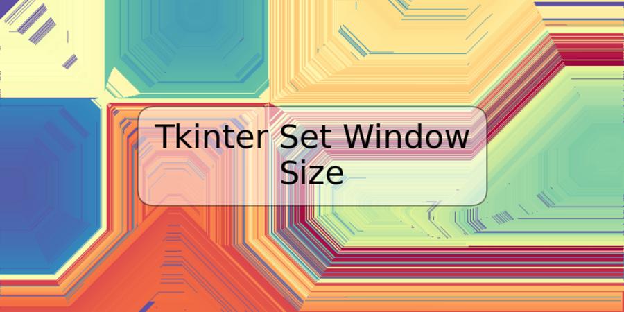 Tkinter Set Window Size