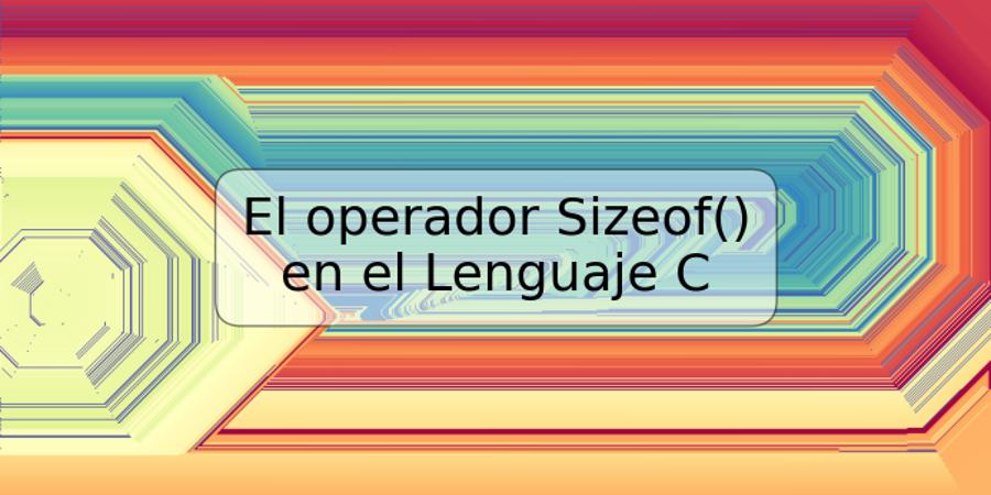 El operador Sizeof() en el Lenguaje C