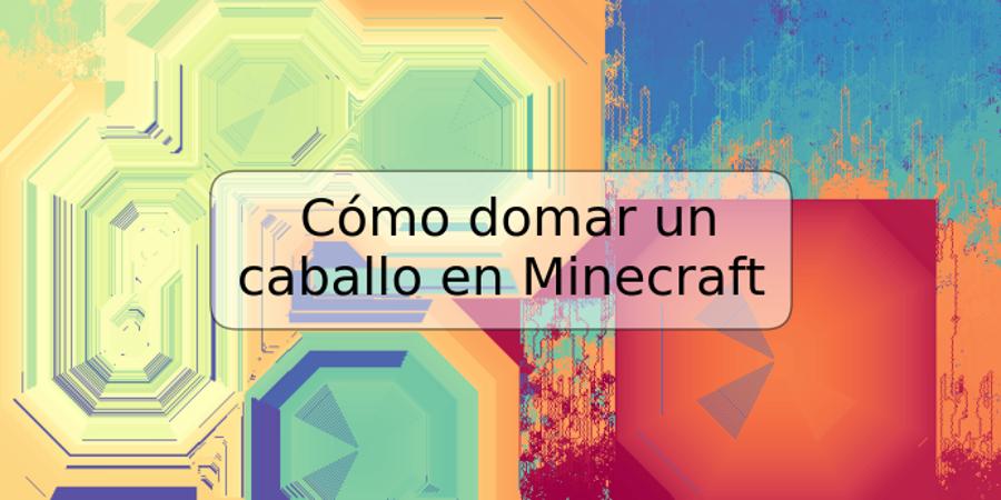 Cómo domar un caballo en Minecraft