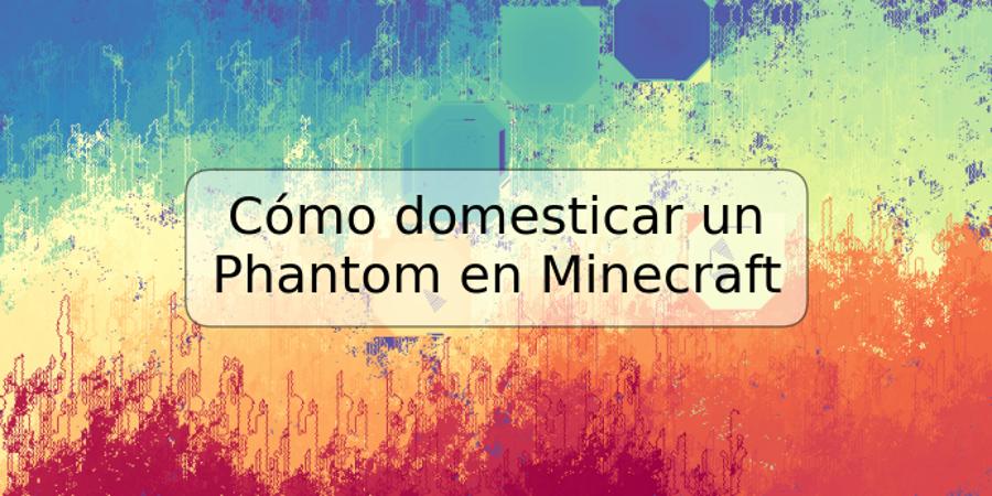 Cómo domesticar un Phantom en Minecraft