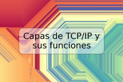 Capas de TCP/IP y sus funciones