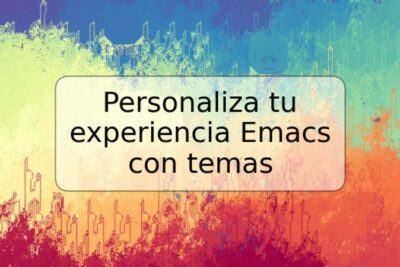 Personaliza tu experiencia Emacs con temas