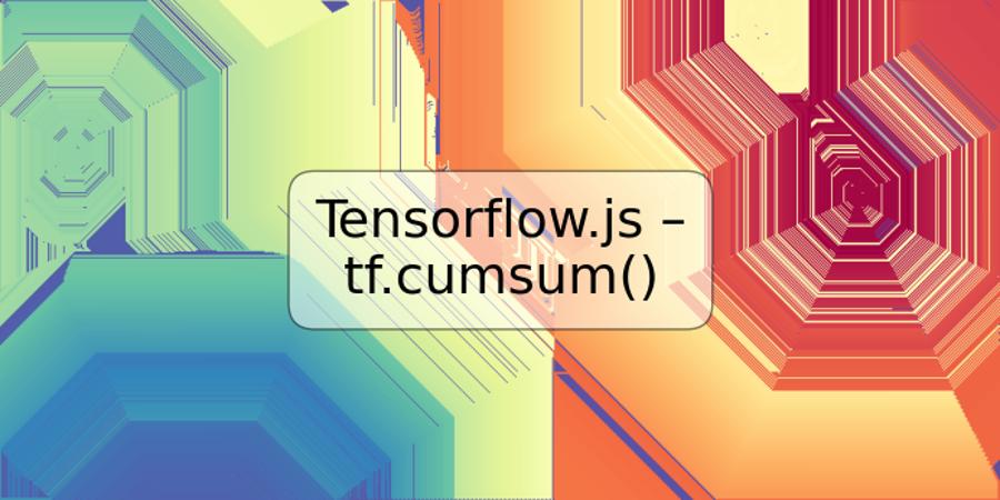 Tensorflow.js – tf.cumsum()