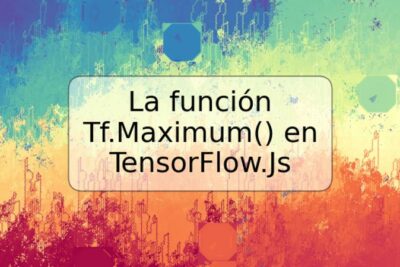 La función Tf.Maximum() en TensorFlow.Js