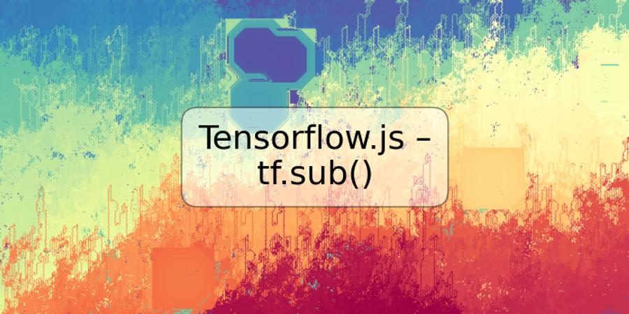 Tensorflow.js – tf.sub()