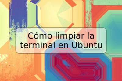 Cómo limpiar la terminal en Ubuntu