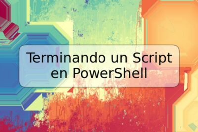 Terminando un Script en PowerShell