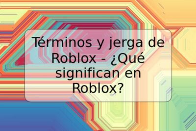 Términos y jerga de Roblox - ¿Qué significan en Roblox?