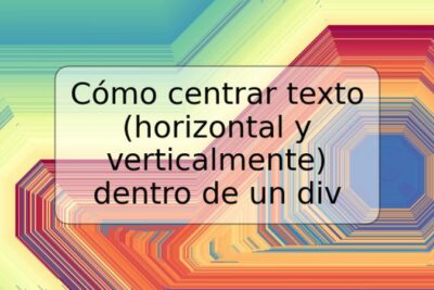 Cómo centrar texto (horizontal y verticalmente) dentro de un div