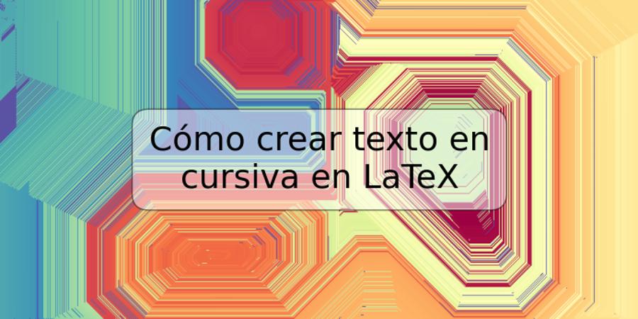 Cómo crear texto en cursiva en LaTeX