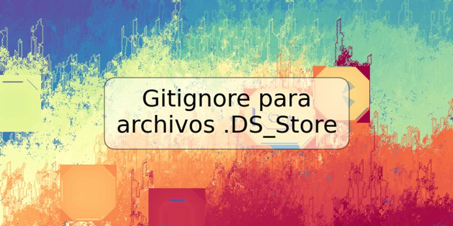 Gitignore para archivos .DS_Store