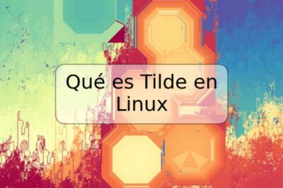 Qué es Tilde en Linux