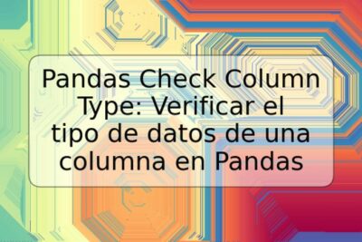 Pandas Check Column Type: Verificar el tipo de datos de una columna en Pandas