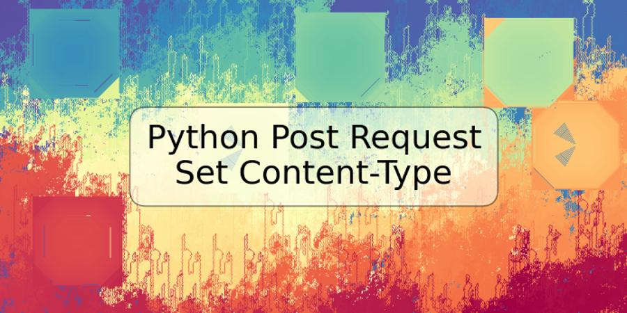 Python Post Request Set Content-Type