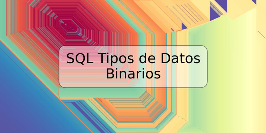 SQL Tipos de Datos Binarios