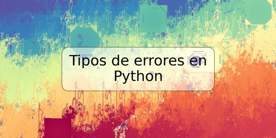 Tipos de errores en Python