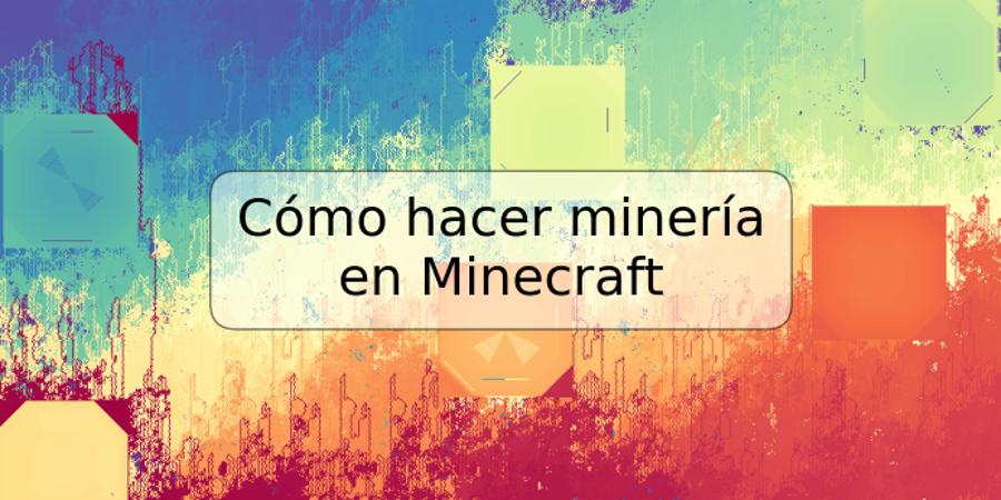 Cómo hacer minería en Minecraft