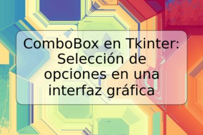 ComboBox en Tkinter: Selección de opciones en una interfaz gráfica