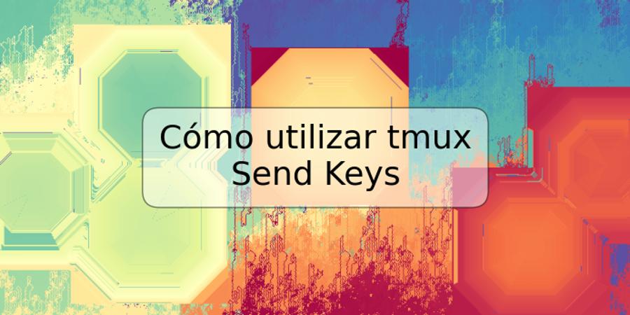 Cómo utilizar tmux Send Keys