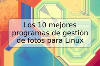 Los 10 mejores programas de gestión de fotos para Linux