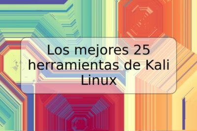 Los mejores 25 herramientas de Kali Linux