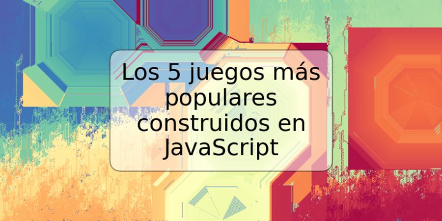 Los 5 juegos más populares construidos en JavaScript