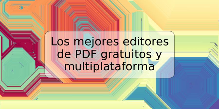 Los mejores editores de PDF gratuitos y multiplataforma