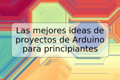 Las mejores ideas de proyectos de Arduino para principiantes