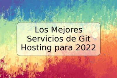 Los Mejores Servicios de Git Hosting para 2022