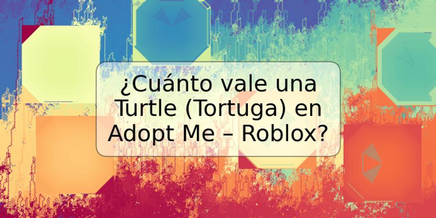 ¿Cuánto vale una Turtle (Tortuga) en Adopt Me – Roblox?