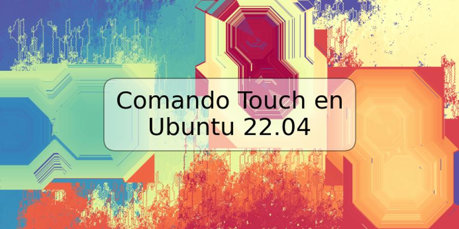 Comando Touch en Ubuntu 22.04