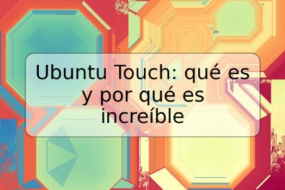 Ubuntu Touch: qué es y por qué es increíble
