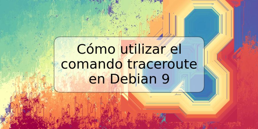 Cómo utilizar el comando traceroute en Debian 9