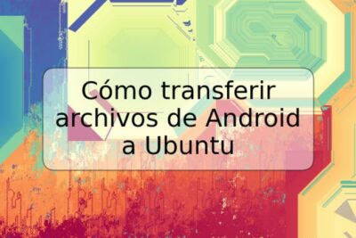Cómo transferir archivos de Android a Ubuntu