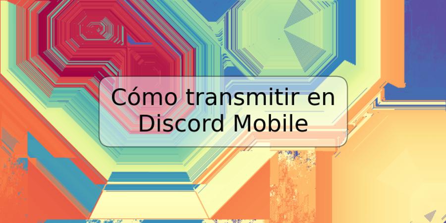 Cómo transmitir en Discord Mobile