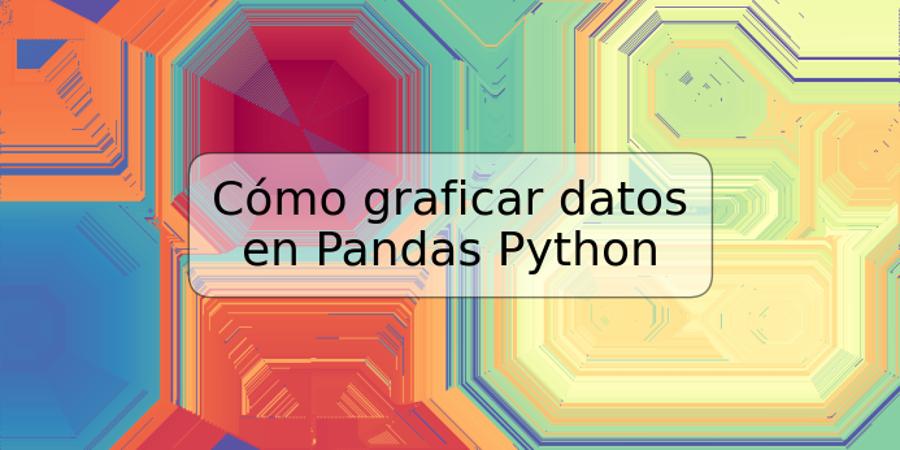 Cómo graficar datos en Pandas Python